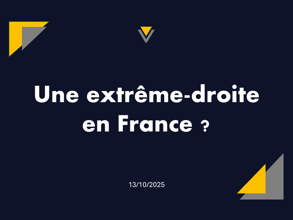 13/10/2025 | Une extrême-droite en France  ?