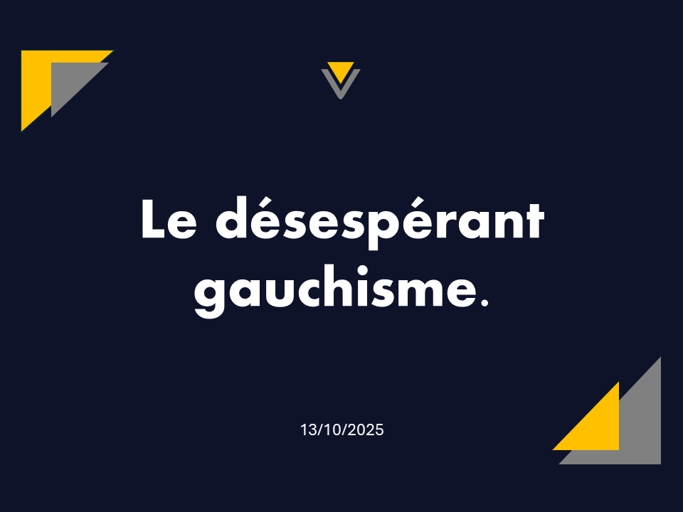 13/10/2025 | Le désespérant gauchisme.