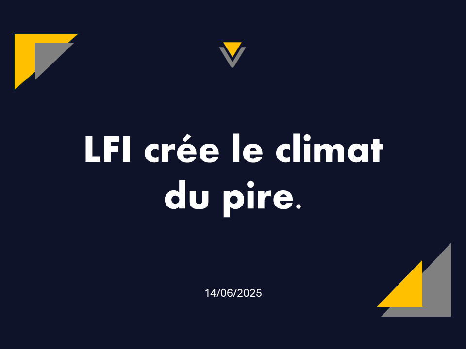 14/06/2025 | LFI crée le climat du pire.