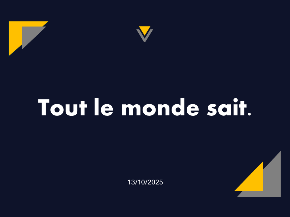 13/10/2025 | Tout le monde sait !