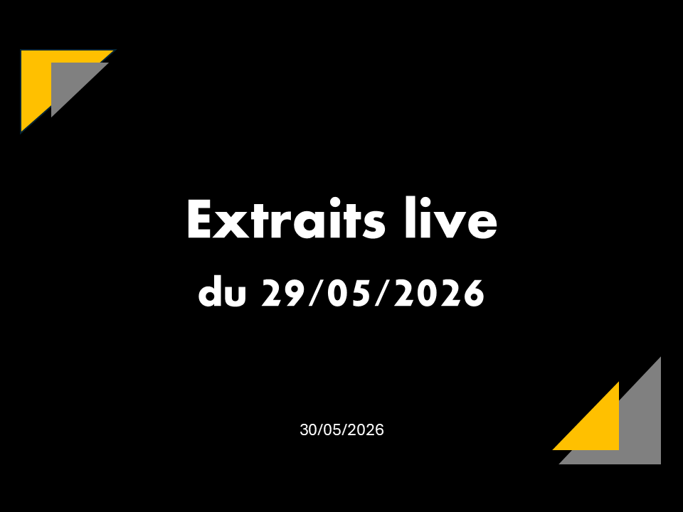 30/05 /2026 | Extraits live du 29 mai 2026