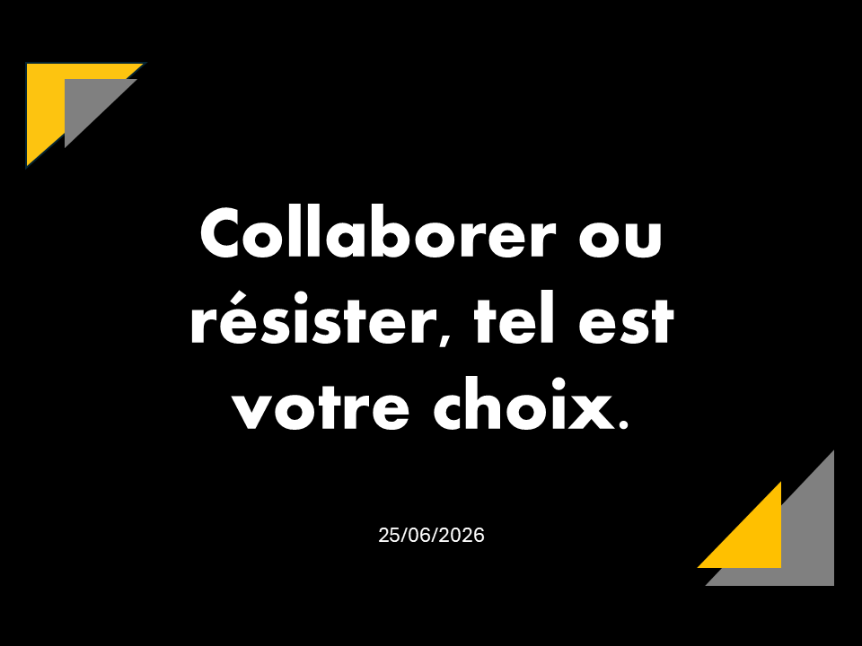 25/06/2026 | Collaborer ou résister, tel est votre choix !